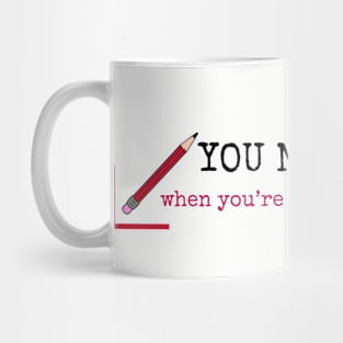You never know when you're gonna need a pencil. Mug